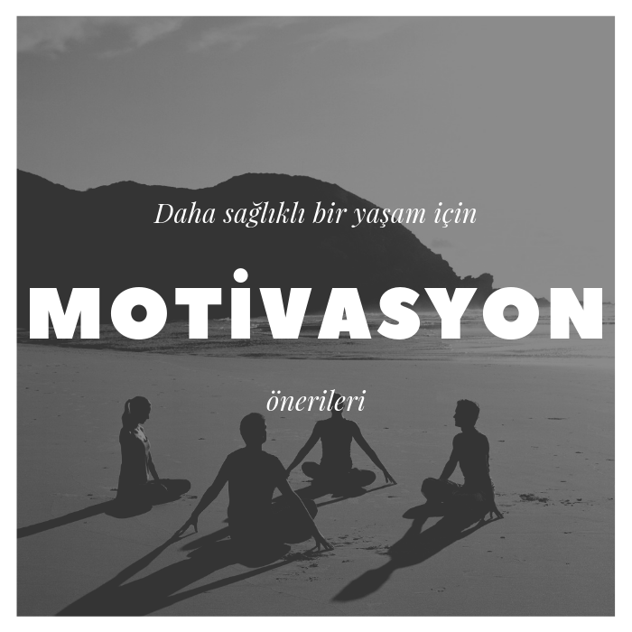 Daha Sağlıklı Bir Yaşam İçin Motivasyon Önerileri